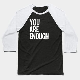 You Are Enough Baseball T-Shirt